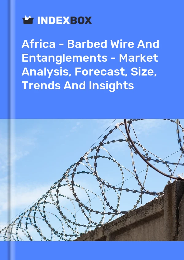 Report Africa - Barbed Wire and Entanglements - Market Analysis, Forecast, Size, Trends and Insights for 499$