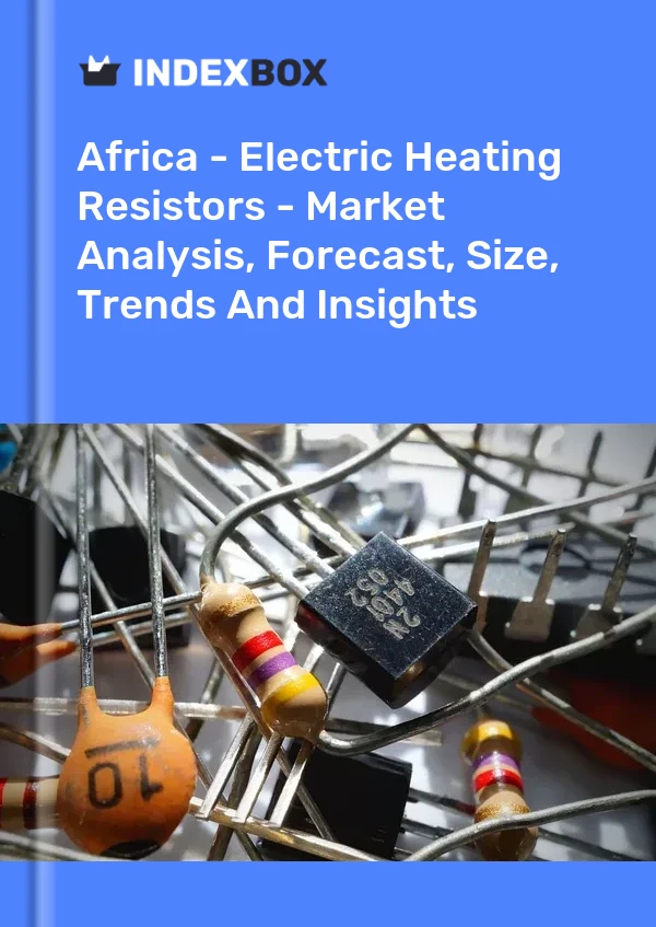 Report Africa - Electric Heating Resistors - Market Analysis, Forecast, Size, Trends and Insights for 499$