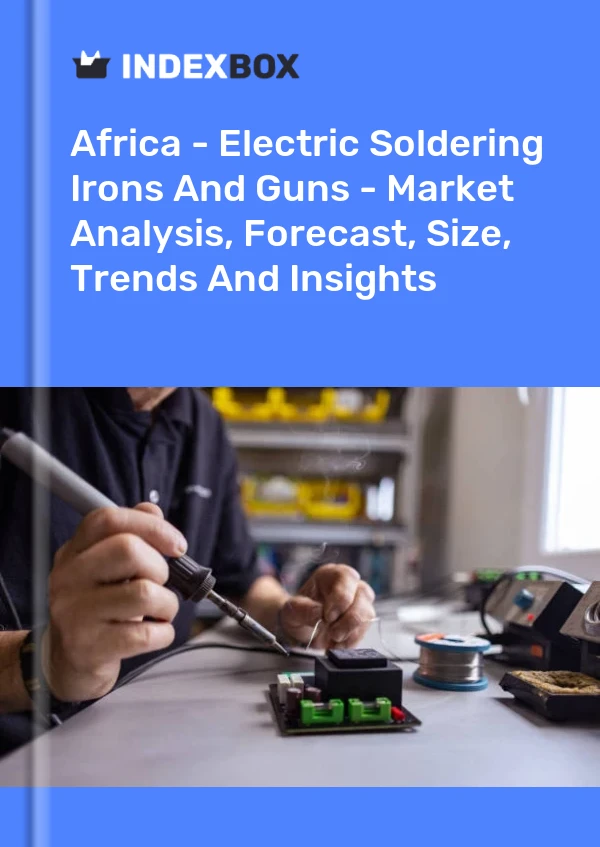 Report Africa - Electric Soldering Irons and Guns - Market Analysis, Forecast, Size, Trends and Insights for 499$