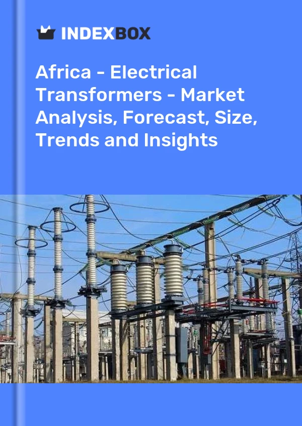 Report Africa - Electrical Transformers - Market Analysis, Forecast, Size, Trends and Insights for 499$