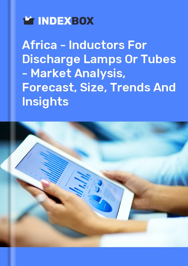 Report Africa - Inductors for Discharge Lamps or Tubes - Market Analysis, Forecast, Size, Trends and Insights for 499$