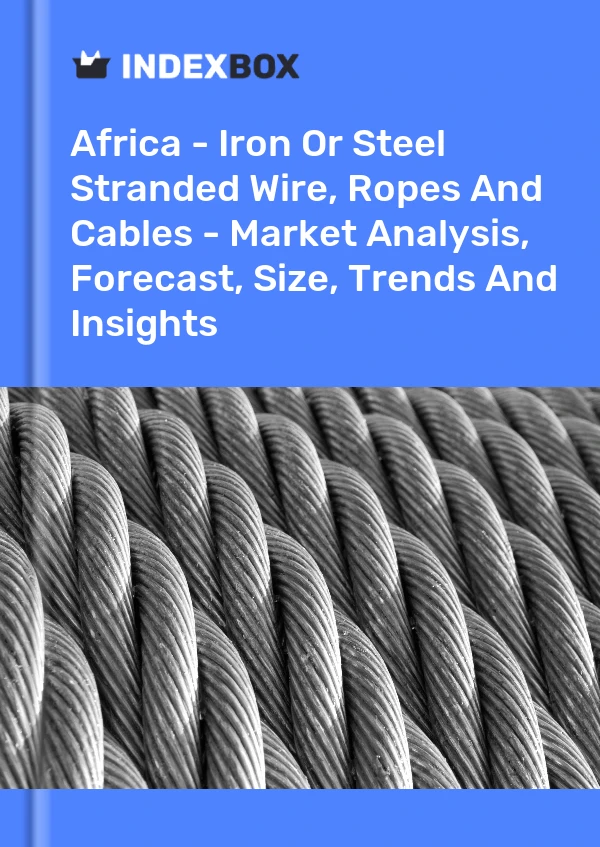 Report Africa - Iron or Steel Stranded Wire, Ropes and Cables - Market Analysis, Forecast, Size, Trends and Insights for 499$