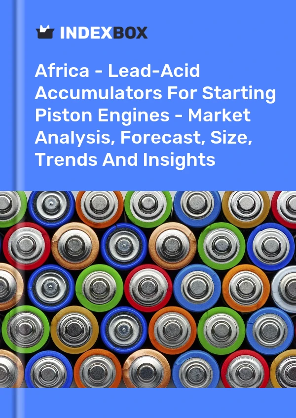Report Africa - Lead-Acid Accumulators for Starting Piston Engines - Market Analysis, Forecast, Size, Trends and Insights for 499$