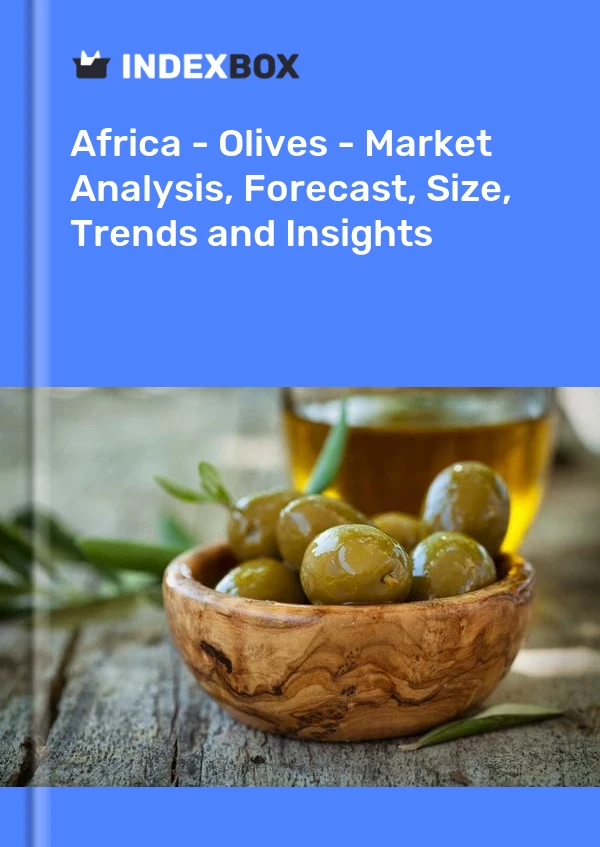 Rapport Afrique - Olives - Analyse du marché, prévisions, taille, tendances et perspectives for 499$