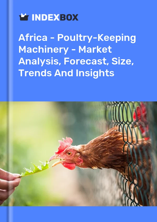 Report Africa - Poultry-Keeping Machinery - Market Analysis, Forecast, Size, Trends and Insights for 499$