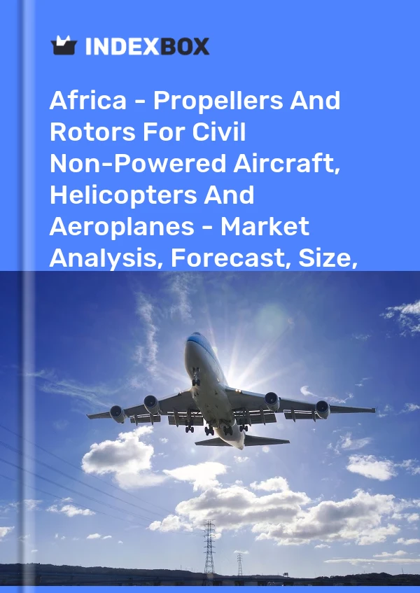 Rapport Afrique - Hélices et rotors pour aéronefs, hélicoptères et avions civils non motorisés - Analyse du marché, prévisions, taille, tendances et perspectives for 499$