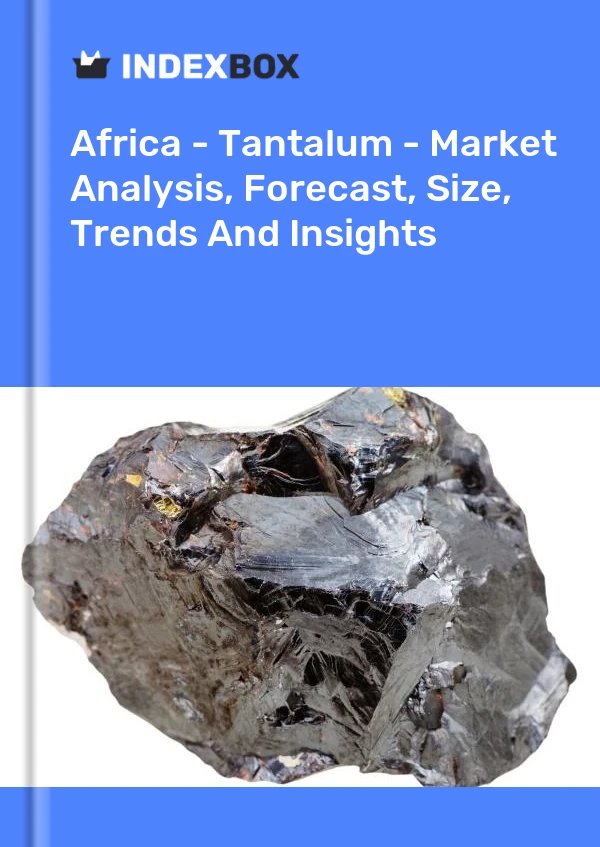 Report Africa - Tantalum - Market Analysis, Forecast, Size, Trends and Insights for 499$