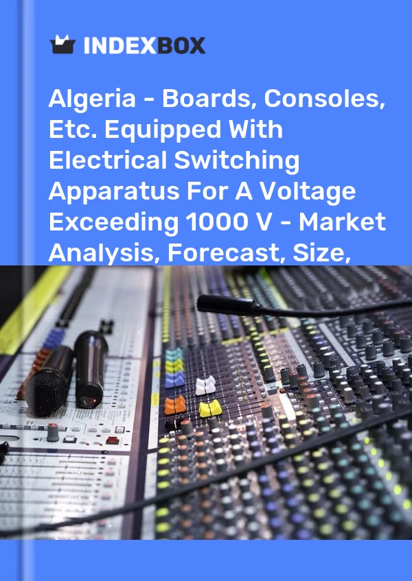Report Algeria - Boards, Consoles, Etc. Equipped With Electrical Switching Apparatus for A Voltage Exceeding 1000 V - Market Analysis, Forecast, Size, Trends and Insights for 499$