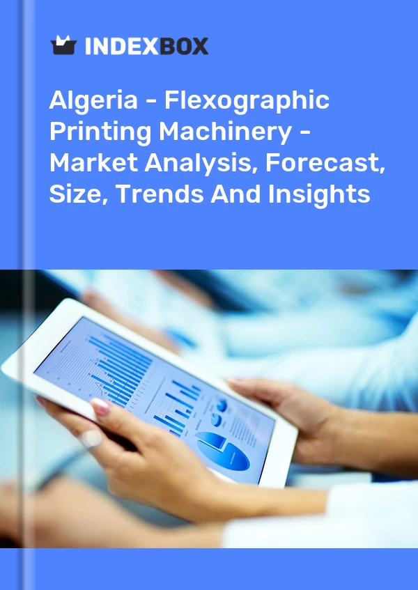 Report Algeria - Flexographic Printing Machinery - Market Analysis, Forecast, Size, Trends and Insights for 499$