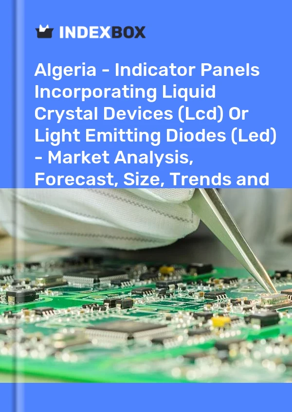 Report Algeria - Indicator Panels Incorporating Liquid Crystal Devices (Lcd) or Light Emitting Diodes (Led) - Market Analysis, Forecast, Size, Trends and Insights for 499$