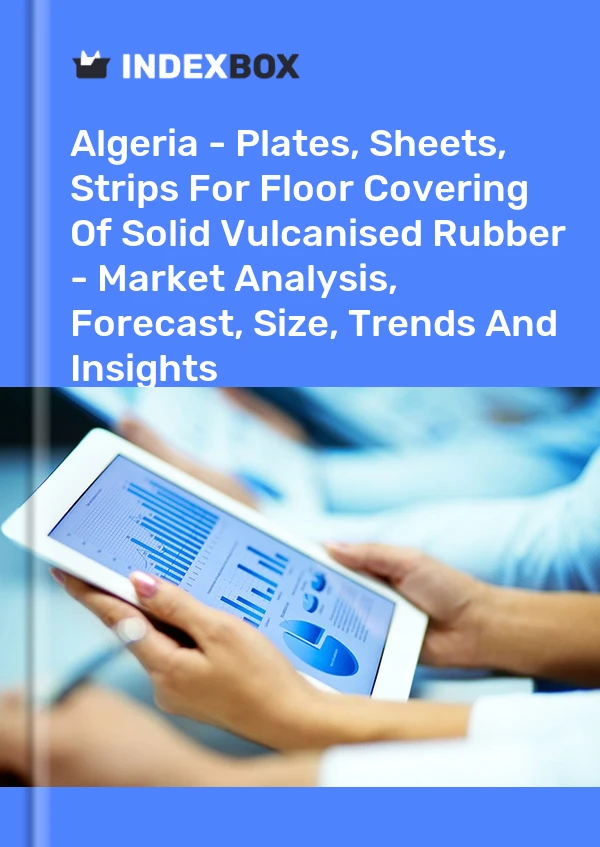 Algeria - Plates, Sheets, Strips For Floor Covering Of Solid Vulcanised Rubber - Market Analysis, Forecast, Size, Trends And Insights