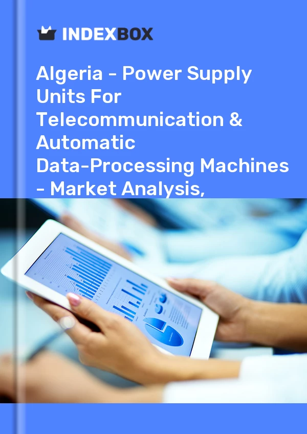 Report Algeria - Power Supply Units for Telecommunication & Automatic Data-Processing Machines - Market Analysis, Forecast, Size, Trends and Insights for 499$