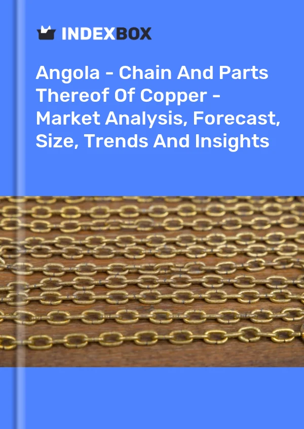 Report Angola - Chain and Parts Thereof of Copper - Market Analysis, Forecast, Size, Trends and Insights for 499$