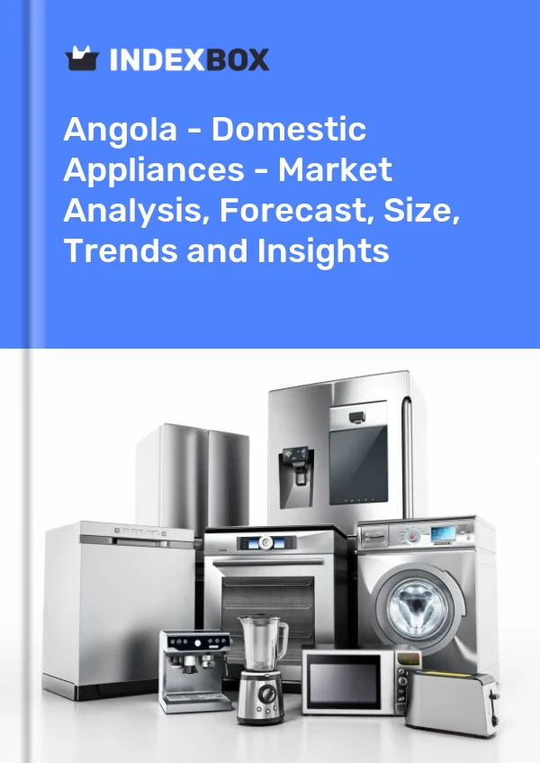 Report Angola - Domestic Appliances - Market Analysis, Forecast, Size, Trends and Insights for 499$