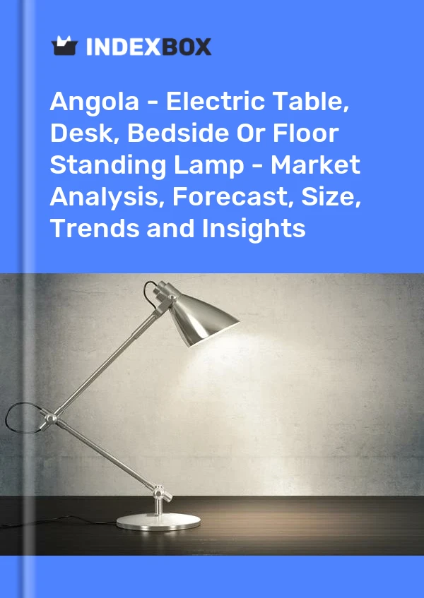 Report Angola - Electric Table, Desk, Bedside or Floor Standing Lamp - Market Analysis, Forecast, Size, Trends and Insights for 499$