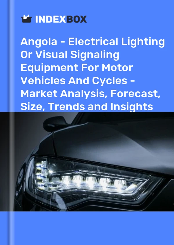 Report Angola - Electrical Lighting or Visual Signaling Equipment for Motor Vehicles and Cycles - Market Analysis, Forecast, Size, Trends and Insights for 499$