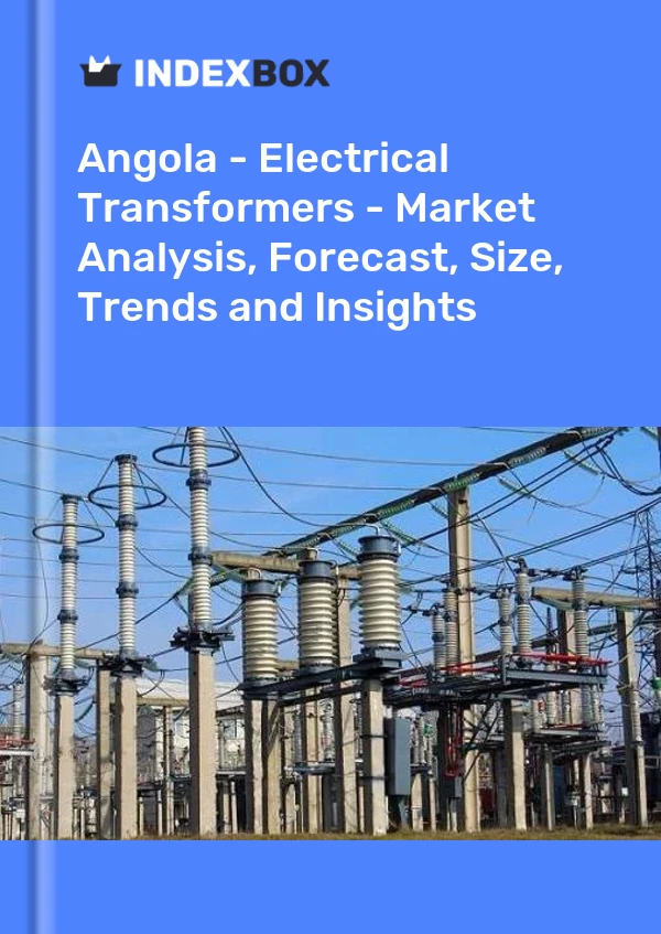 Report Angola - Electrical Transformers - Market Analysis, Forecast, Size, Trends and Insights for 499$