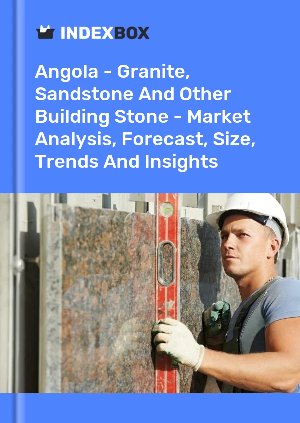 Report Angola - Granite, Sandstone and Other Building Stone - Market Analysis, Forecast, Size, Trends and Insights for 499$