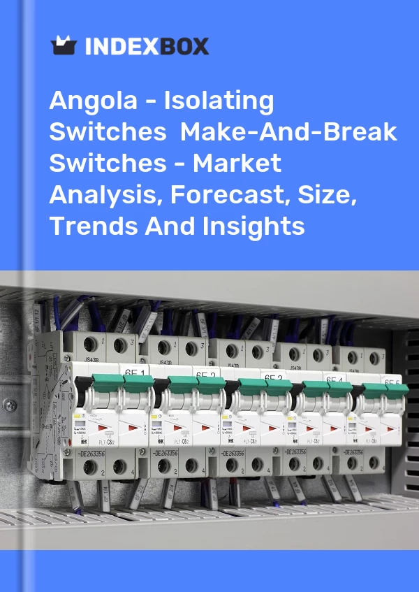 Report Angola - Isolating Switches & Make-And-Break Switches - Market Analysis, Forecast, Size, Trends and Insights for 499$