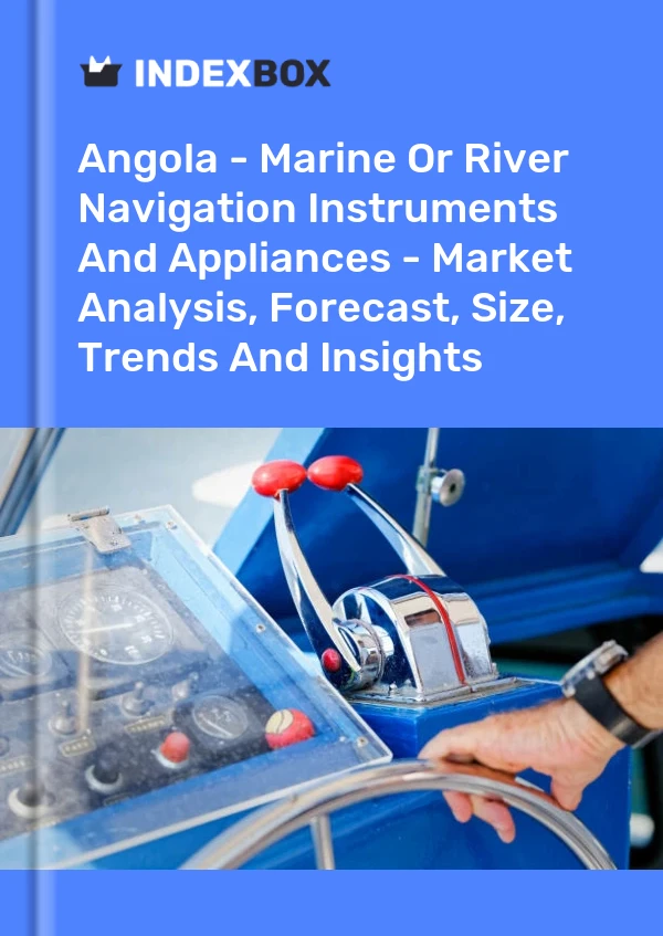 Report Angola - Marine or River Navigation Instruments and Appliances - Market Analysis, Forecast, Size, Trends and Insights for 499$