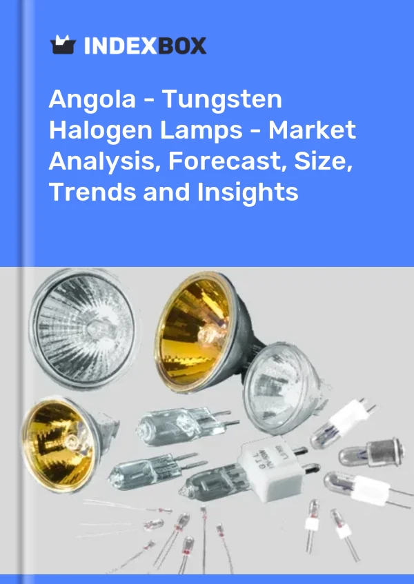 Report Angola - Tungsten Halogen Lamps - Market Analysis, Forecast, Size, Trends and Insights for 499$