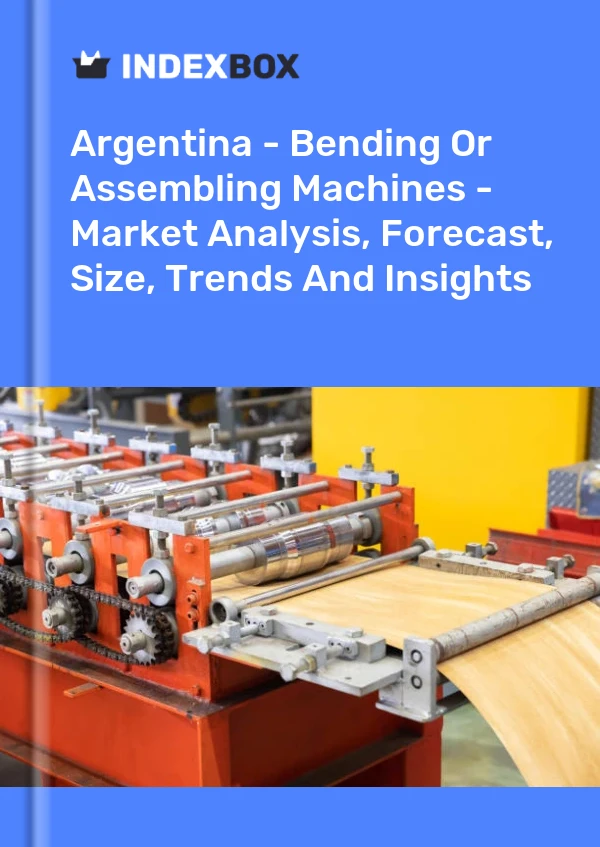 Argentina - Bending Or Assembling Machines - Market Analysis, Forecast, Size, Trends And Insights