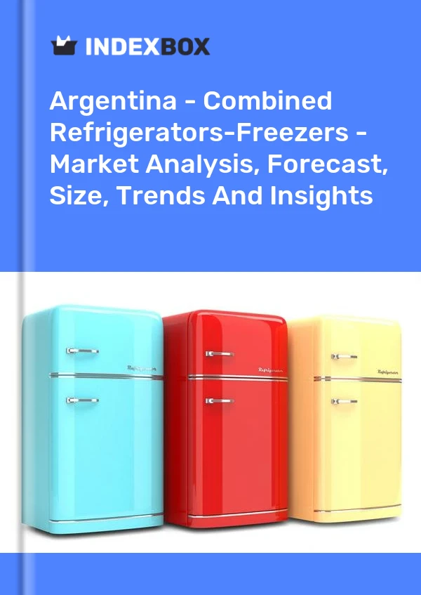 Argentina - Combined Refrigerators-Freezers - Market Analysis, Forecast, Size, Trends And Insights