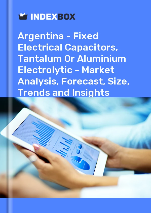 Report Argentina - Fixed Electrical Capacitors, Tantalum or Aluminium Electrolytic - Market Analysis, Forecast, Size, Trends and Insights for 499$