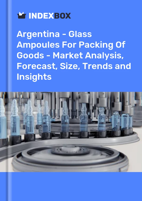 Argentina - Glass Ampoules For Packing Of Goods - Market Analysis, Forecast, Size, Trends and Insights