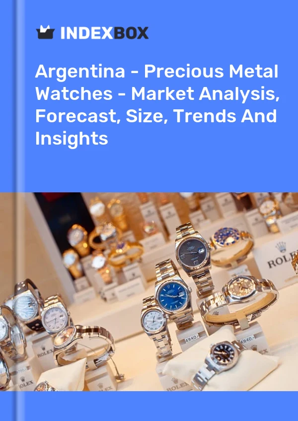 Argentina - Precious Metal Watches - Market Analysis, Forecast, Size, Trends And Insights