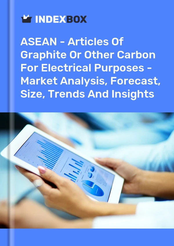 Report ASEAN - Articles of Graphite or Other Carbon for Electrical Purposes - Market Analysis, Forecast, Size, Trends and Insights for 499$