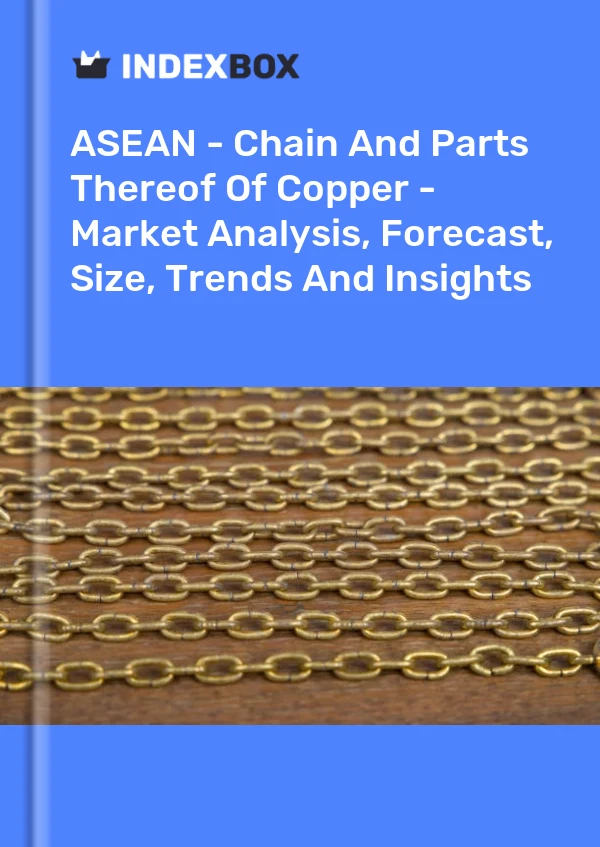 Report ASEAN - Chain and Parts Thereof of Copper - Market Analysis, Forecast, Size, Trends and Insights for 499$