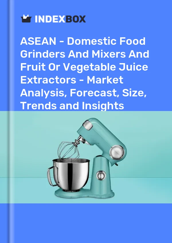 Report ASEAN - Domestic Food Grinders and Mixers and Fruit or Vegetable Juice Extractors - Market Analysis, Forecast, Size, Trends and Insights for 499$