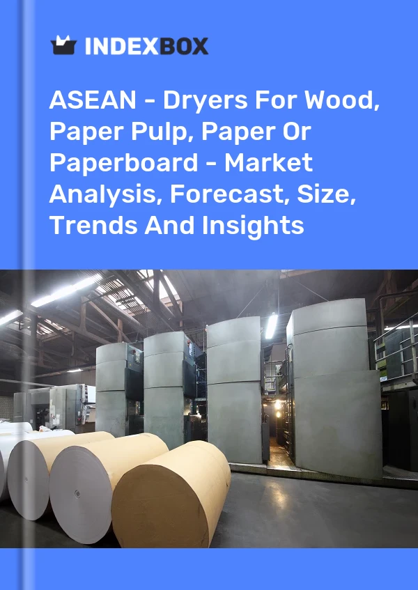 Report ASEAN - Dryers for Wood, Paper Pulp, Paper or Paperboard - Market Analysis, Forecast, Size, Trends and Insights for 499$