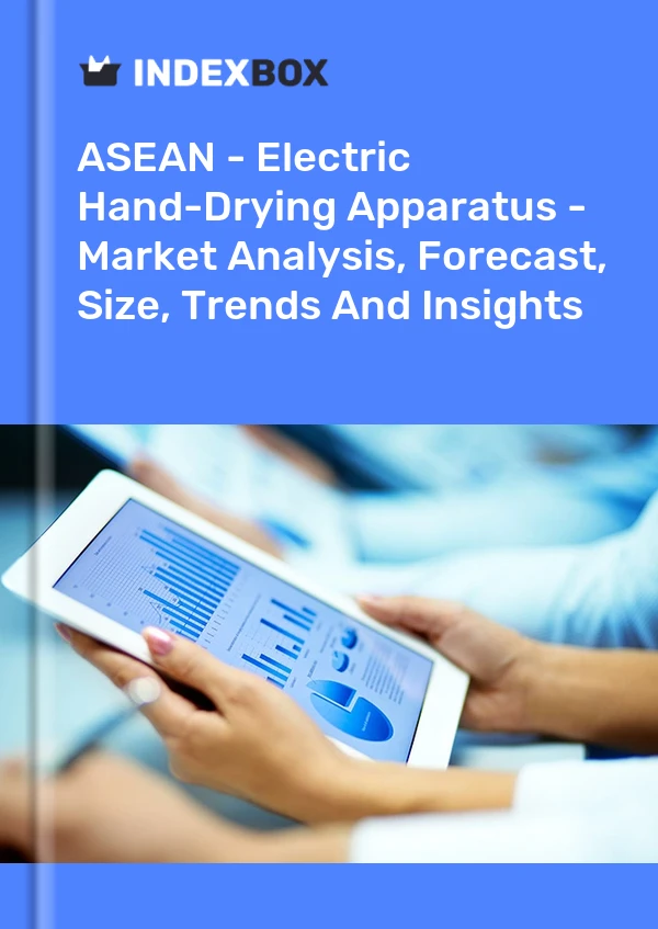 Report ASEAN - Electric Hand-Drying Apparatus - Market Analysis, Forecast, Size, Trends and Insights for 499$