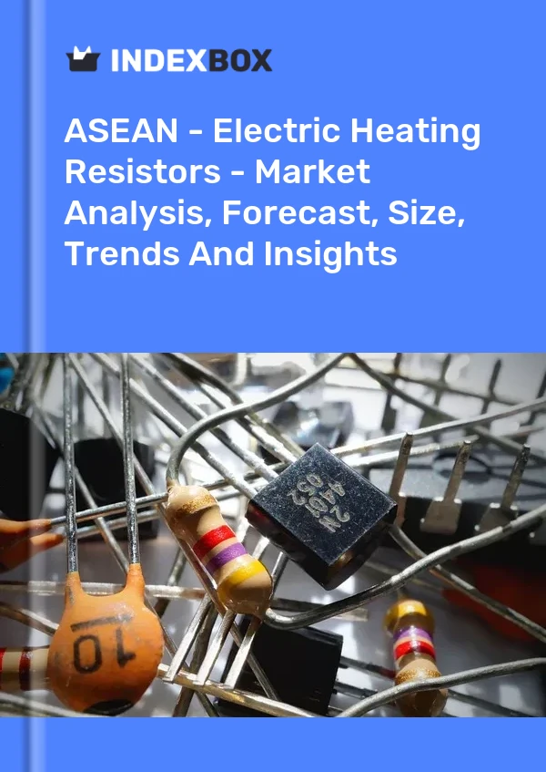 Report ASEAN - Electric Heating Resistors - Market Analysis, Forecast, Size, Trends and Insights for 499$