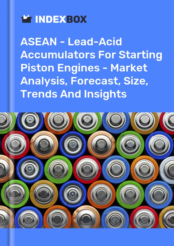Report ASEAN - Lead-Acid Accumulators for Starting Piston Engines - Market Analysis, Forecast, Size, Trends and Insights for 499$