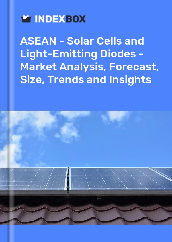 Report ASEAN - Solar Cells and Light-Emitting Diodes - Market Analysis, Forecast, Size, Trends and Insights for 499$