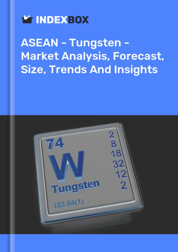 Report ASEAN - Tungsten - Market Analysis, Forecast, Size, Trends and Insights for 499$