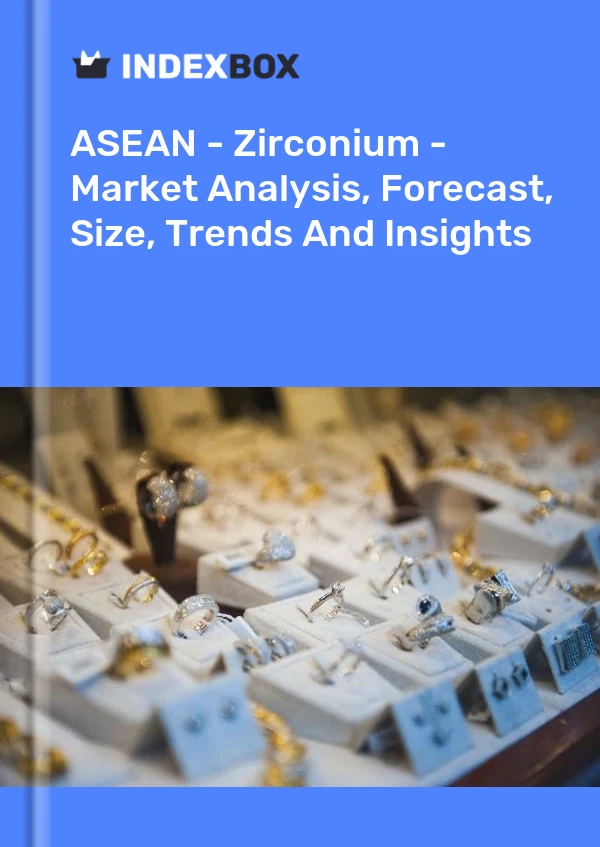 Report ASEAN - Zirconium - Market Analysis, Forecast, Size, Trends and Insights for 499$