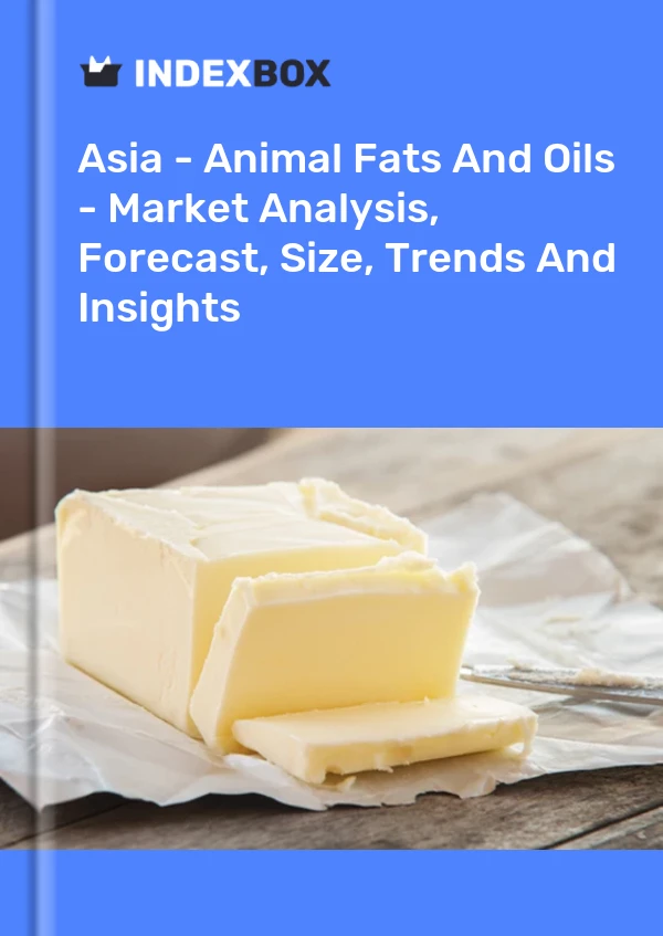 Report Asia - Animal Fats and Oils - Market Analysis, Forecast, Size, Trends and Insights for 499$