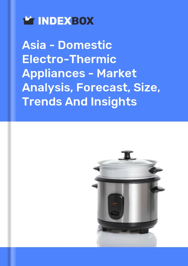 Report Asia - Domestic Electro-Thermic Appliances - Market Analysis, Forecast, Size, Trends and Insights for 499$