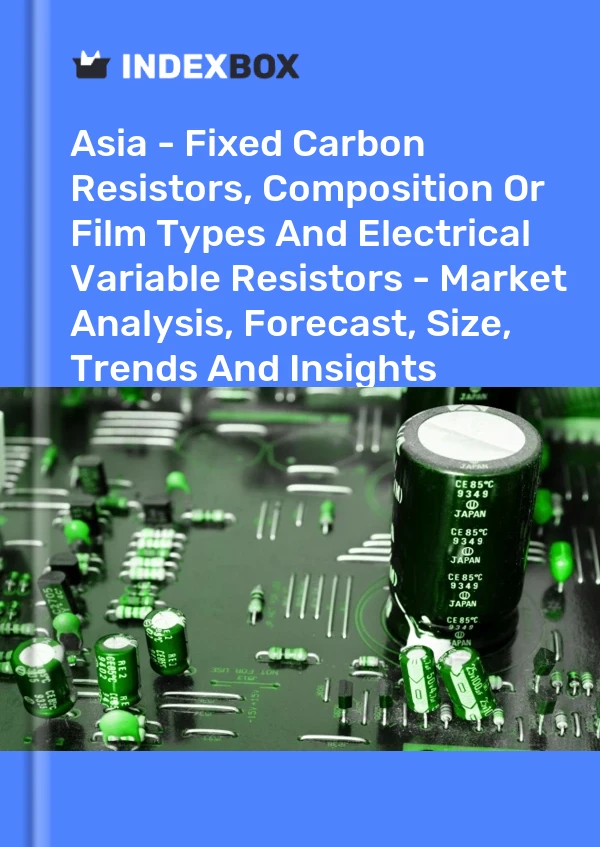 Report Asia - Fixed Carbon Resistors, Composition or Film Types and Electrical Variable Resistors - Market Analysis, Forecast, Size, Trends and Insights for 499$