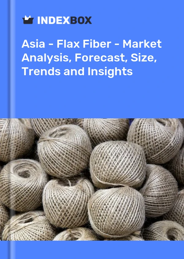 Report Asia - Flax Fiber - Market Analysis, Forecast, Size, Trends and Insights for 499$