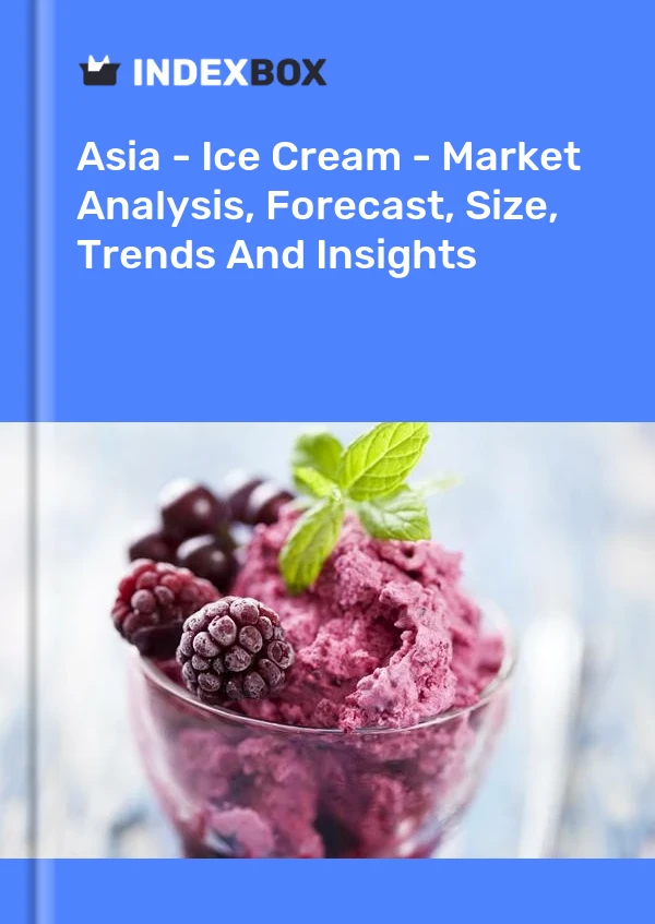 Rapport Asie - Crème glacée - Analyse du marché, prévisions, taille, tendances et perspectives for 499$