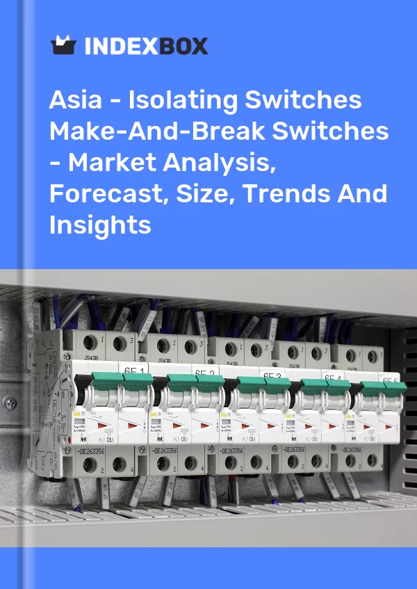Report Asia - Isolating Switches & Make-And-Break Switches - Market Analysis, Forecast, Size, Trends and Insights for 499$