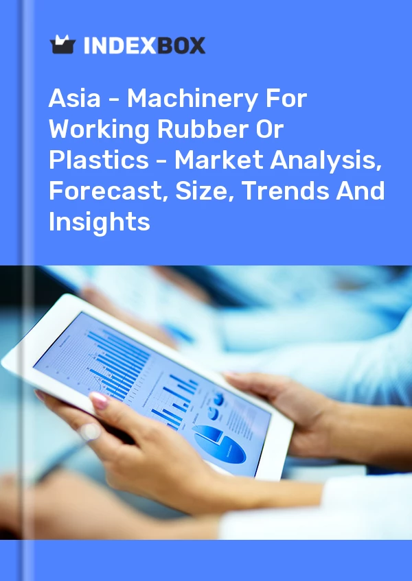 Report Asia - Machinery for Working Rubber or Plastics - Market Analysis, Forecast, Size, Trends and Insights for 499$