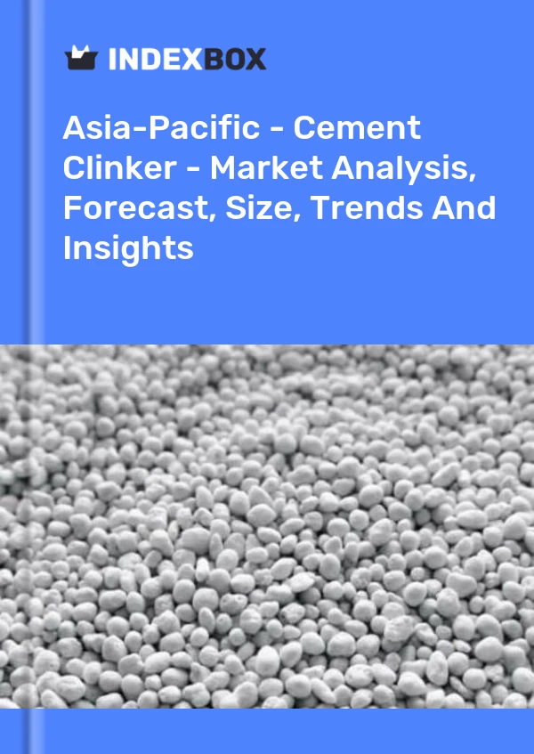 Rapport Asie-Pacifique - Clinker de ciment - Analyse du marché, prévisions, taille, tendances et perspectives for 499$