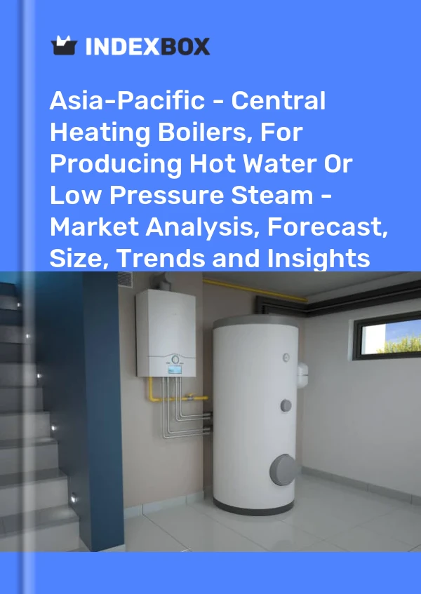 Report Asia-Pacific - Central Heating Boilers, for Producing Hot Water or Low Pressure Steam - Market Analysis, Forecast, Size, Trends and Insights for 499$