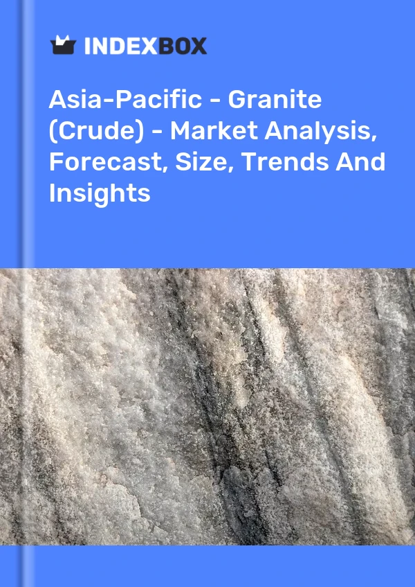 Report Asia-Pacific - Granite (Crude) - Market Analysis, Forecast, Size, Trends and Insights for 499$